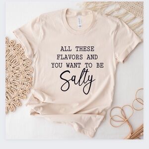 All These Flavors And You Want To Be Salty Crew Neck Short Sleeve Tee Shirt